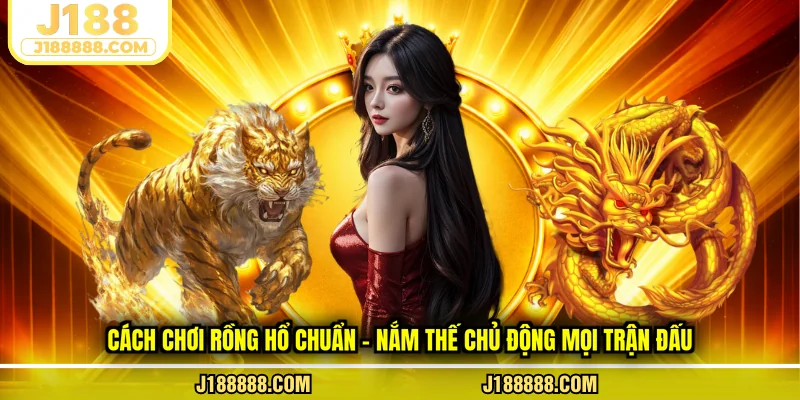 cách chơi rồng hổ