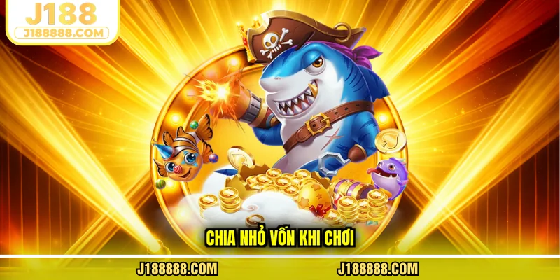 Chia nhỏ vốn khi chơi