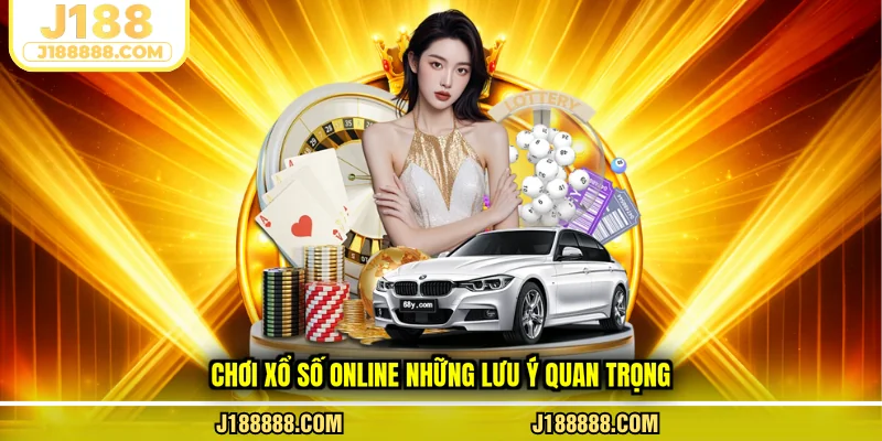 Chơi xổ số online những lưu ý quan trọng