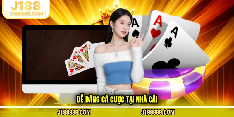 Dễ dàng cá cược tại nhà cái