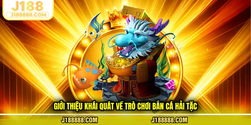 Giới thiệu khái quát về trò chơi bắn cá Hải Tặc