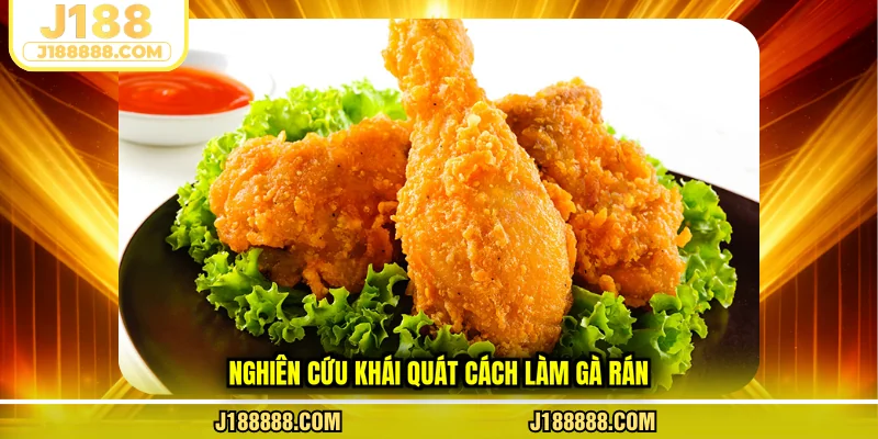 Nghiên cứu khái quát cách làm gà rán