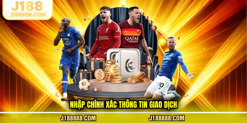 Nhập chính xác thông tin giao dịch