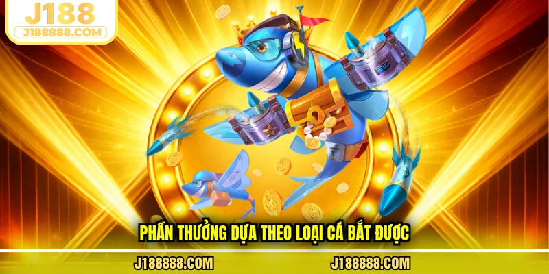 Phần thưởng dựa theo loại cá bắt được
