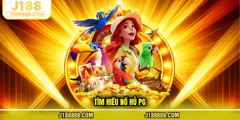 Tìm hiểu nổ hủ PG