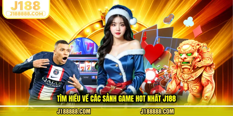 Tìm hiểu về các sảnh game hot nhất J188