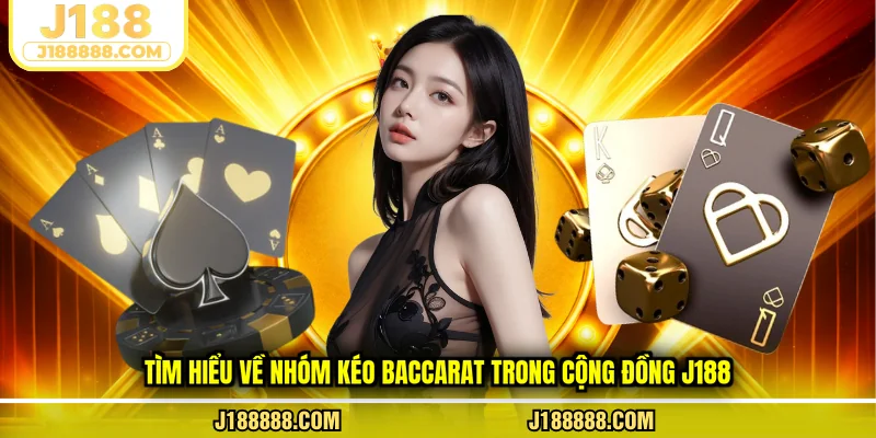Tìm hiểu về nhóm kéo Baccarat trong cộng đồng J188